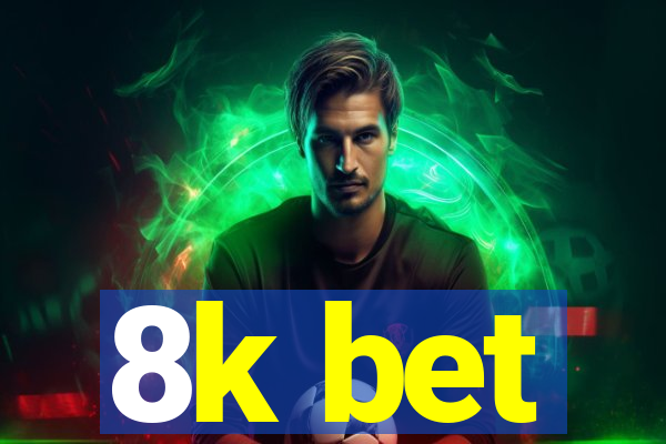 8k bet